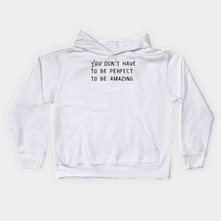 You don't have to perfect to be amazing. Kids Hoodie